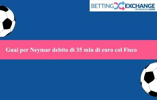 Guai per Neymar: debito di 35 mln di euro col Fisco