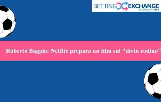 Roberto Baggio: Netflix prepara un film sul divin codino