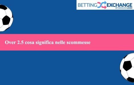 Over 2.5 cosa significa nelle scommesse del calcio